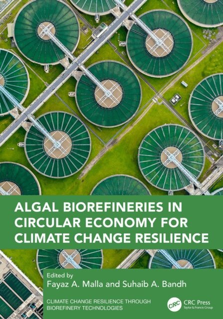 Suhaib A. Bandh, Fayaz A. Malla - Algal Biorefineries in Circular Economy for Climate Change Resilience, E-bok