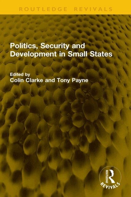 Tony Payne, Colin Clarke - Politics, Security and Development in Small States, E-bok