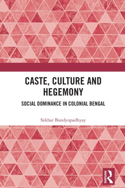 Sekhar Bandyopadhyay - Caste, Culture and Hegemony, E-bok