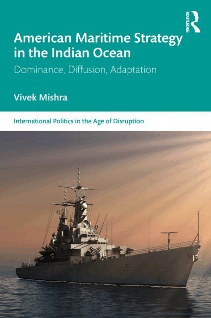 Vivek Mishra - American Maritime Strategy in the Indian Ocean, E-bok
