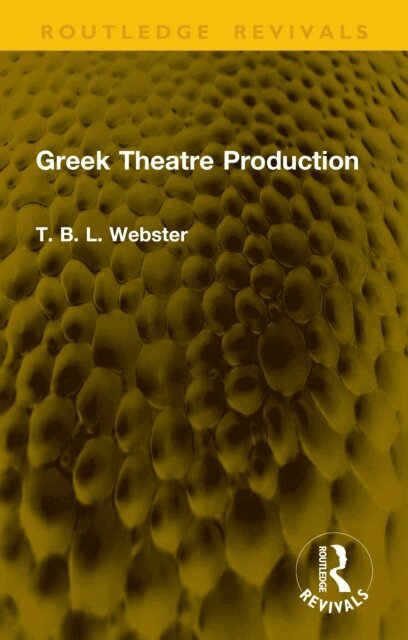 T. B. L. Webster - Greek Theatre Production, E-bok