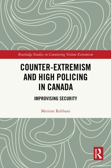 Meriem Rebbani - Counter-Extremism and High Policing in Canada, E-bok