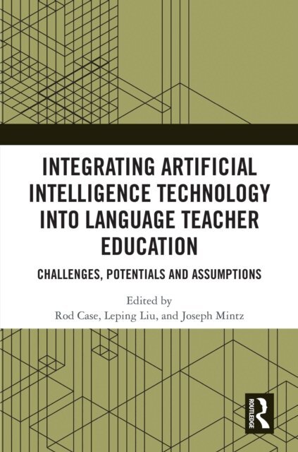 Joseph Mintz, Leping Liu, Rod E. Case - Integrating Artificial Intelligence Technology into Language Teacher Education, E-bok