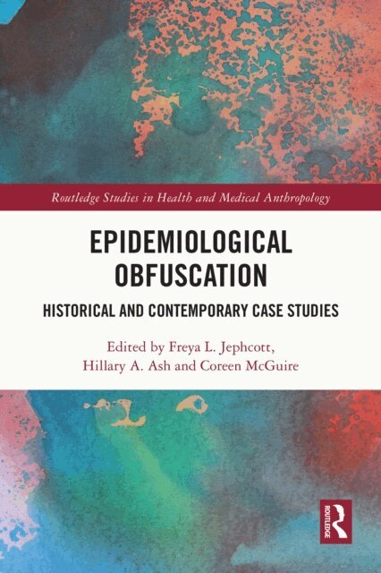 Coreen McGuire, Hillary A. Ash, Freya L. Jephcott - Epidemiological Obfuscation, E-bok