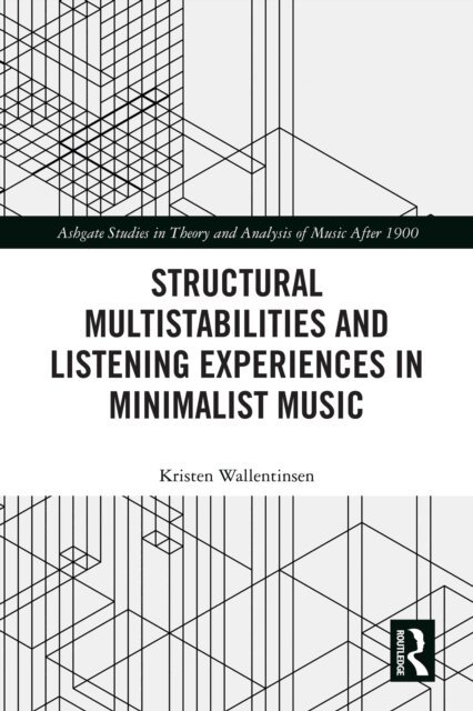 Kristen Wallentinsen - Structural Multistabilities and Listening Experiences in Minimalist Music, E-bok