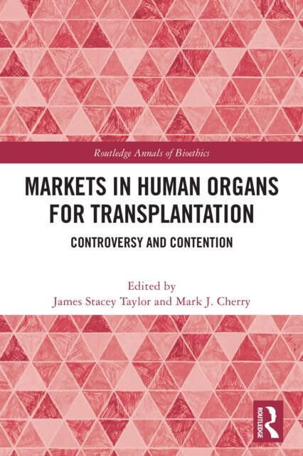 Mark J. Cherry, James Stacey Taylor - Markets in Human Organs for Transplantation, E-bok