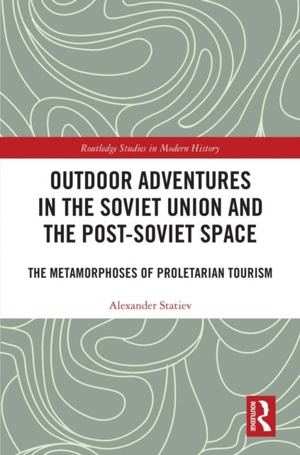 Alexander Statiev - Outdoor Adventures in the Soviet Union and the Post-Soviet Space, E-bok