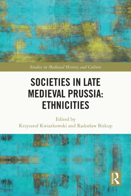 Radoslaw Biskup, Krzysztof Kwiatkowski - Societies in Late Medieval Prussia: Ethnicities, E-bok