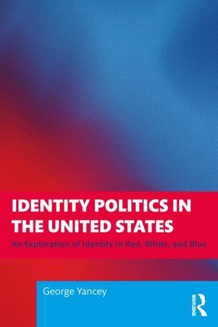 George Yancey - Identity Politics in the United States, E-bok