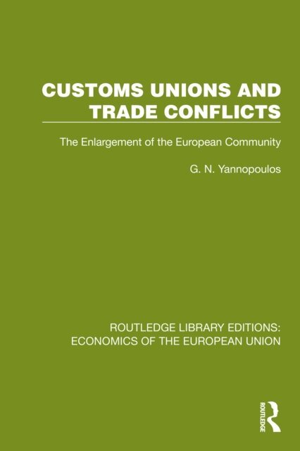 G.N. Yannopoulos - Customs Unions and Trade Conflicts, E-bok