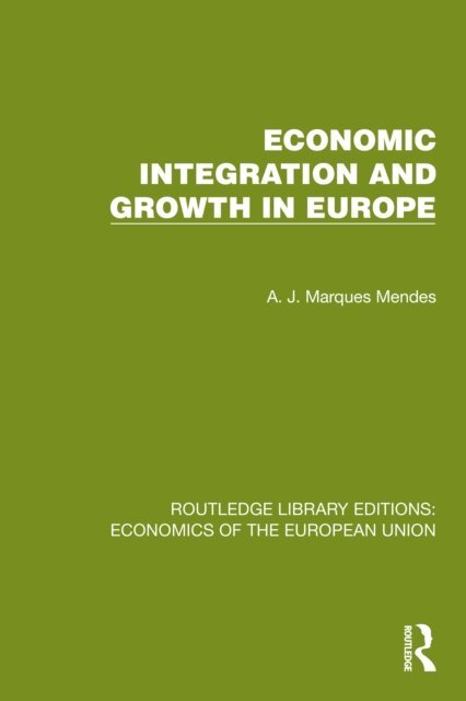 A.J. Marques Mendes - Economic Integration and Growth in Europe, E-bok