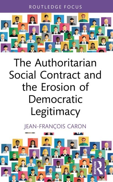 Jean-Francois Caron - Authoritarian Social Contract and the Erosion of Democratic Legitimacy, E-bok