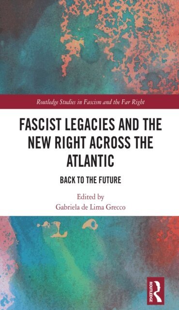 Gabriela de Lima Grecco - Fascist Legacies and the New Right Across the Atlantic, E-bok