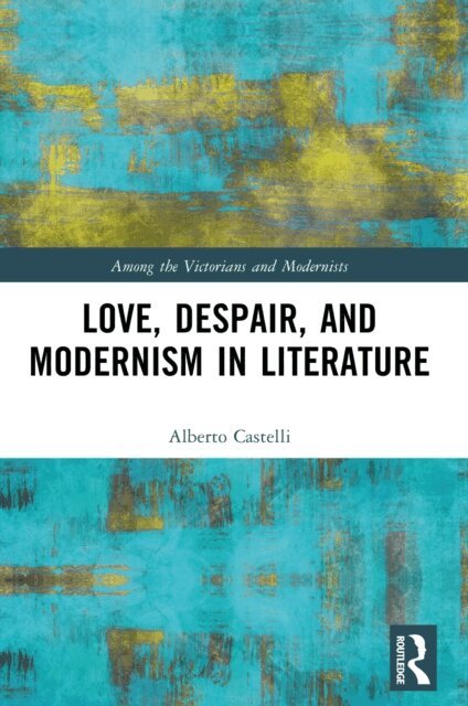 Alberto Castelli - Love, Despair, and Modernism in Literature, E-bok
