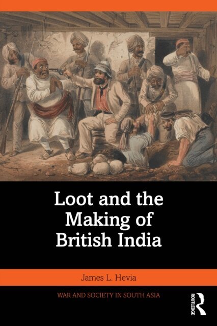 James L. Hevia - Loot and the Making of British India, E-bok