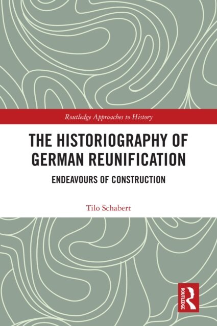 Tilo Schabert - Historiography of German Reunification, E-bok