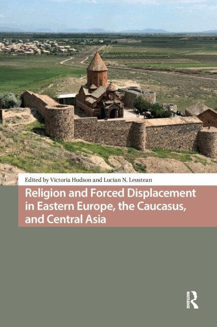 Lucian N. Leustean, Victoria Hudson - Religion and Forced Displacement in Eastern Europe, the Caucasus, and Central Asia, E-bok