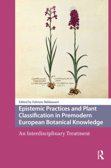 Fabrizio Baldassarri - Epistemic Practices and Plant Classification in Premodern European Botanical Knowledge, E-bok