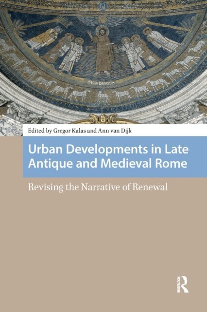 Ann van Dijk, Gregor Kalas - Urban Developments in Late Antique and Medieval Rome, E-bok