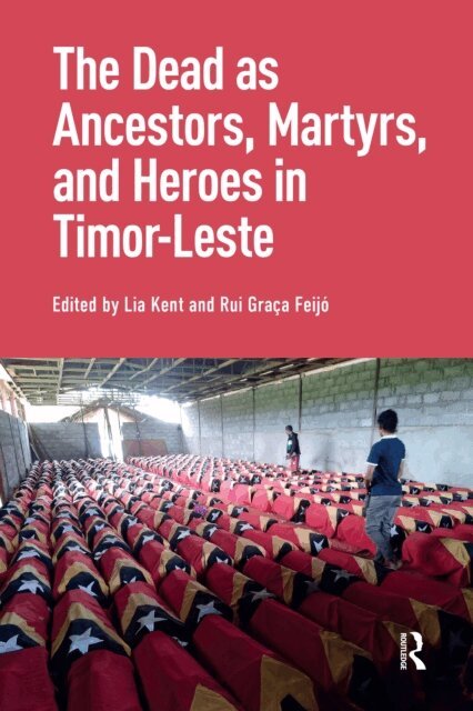 Rui Feijo, Lia Kent - Dead as Ancestors, Martyrs, and Heroes in Timor-Leste, E-bok