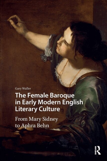 Gary Waller - Female Baroque in Early Modern English Literary Culture, E-bok