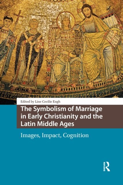 Line Cecilie Engh - Symbolism of Marriage in Early Christianity and the Latin Middle Ages, E-bok
