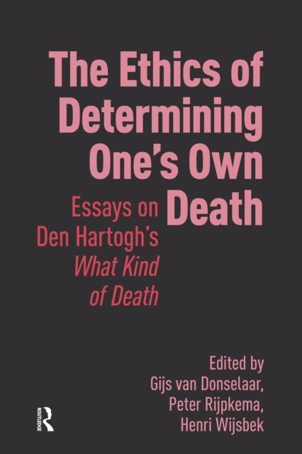 Henri Wijsbek, Peter Rijpkema, Gijs van Donselaar - Ethics of Determining One's Own Death, E-bok