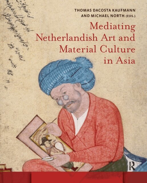 Michael North, Thomas Da Costa Kaufmann - Mediating Netherlandish Art and Material Culture in Asia, E-bok