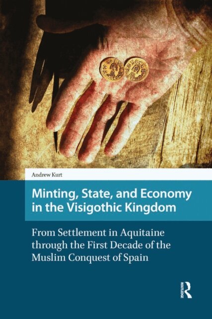 Andrew Kurt - Minting, State, and Economy in the Visigothic Kingdom, E-bok