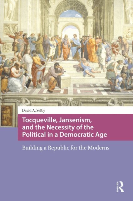 David Selby - Tocqueville, Jansenism, and the Necessity of the Political in a Democratic Age, E-bok