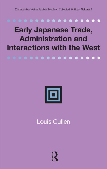 Louis Cullen - Early Japanese Trade, Administration and Interactions with the West, E-bok