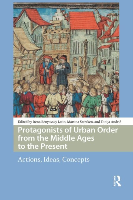 Tonija Andric, Martina Stercken, Irena Benyovsky Latin - Protagonists of Urban Order from the Middle Ages to the Present, E-bok