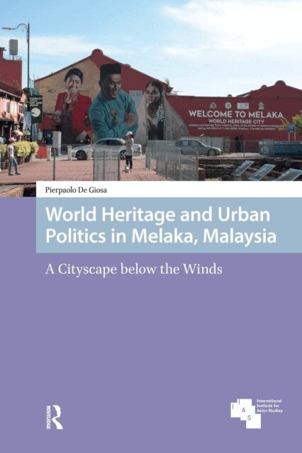 Pierpaolo De Giosa - World Heritage and Urban Politics in Melaka, Malaysia, E-bok