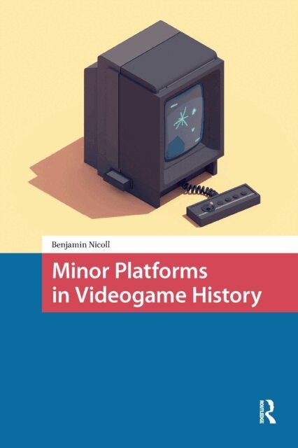 Benjamin Nicoll - Minor Platforms in Videogame History, E-bok