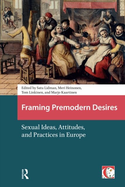 Marjo Kaartinen, Meri Heinonen, Tom Linkinen, Satu Lidman - Framing Premodern Desires, E-bok