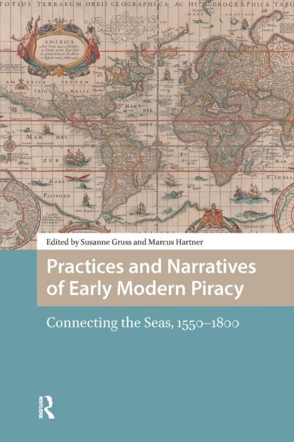 Marcus Hartner, Susanne Gruss - Practices and Narratives of Early Modern Piracy, E-bok