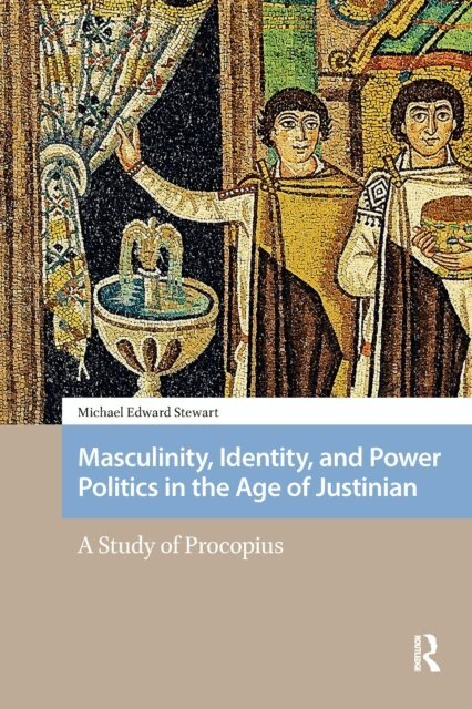 Michael Stewart - Masculinity, Identity, and Power Politics in the Age of Justinian, E-bok