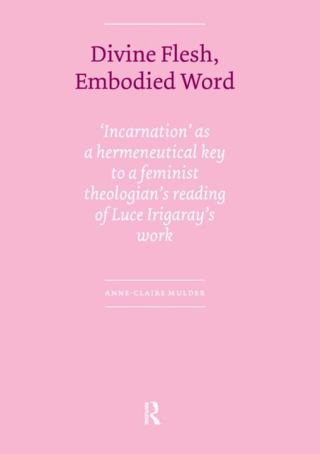 Anne-Claire Mulder - Divine Flesh, Embodied Word, E-bok