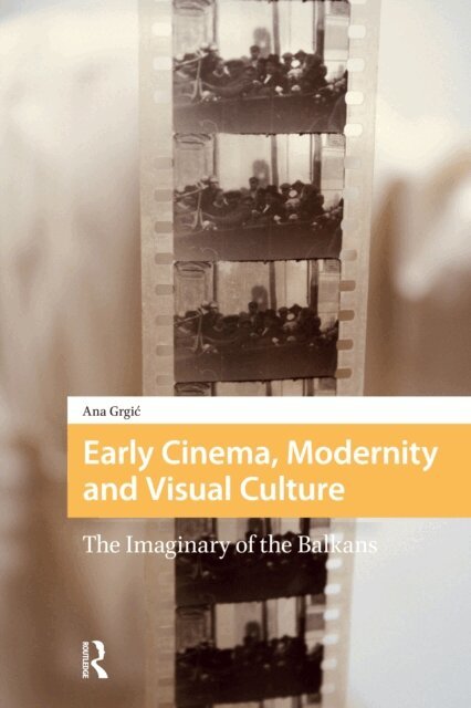 Ana Grgic - Early Cinema, Modernity and Visual Culture, E-bok