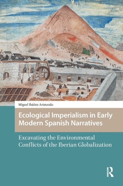 Miguel Ibanez Aristondo - Ecological Imperialism in Early Modern Spanish Narratives, E-bok