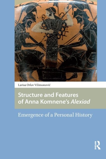 Larisa Vilimonovic - Structure and Features of Anna Komnene's Alexiad, E-bok