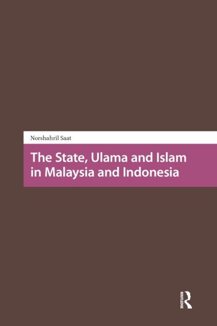 Norshahril Saat - State, Ulama and Islam in Malaysia and Indonesia, E-bok