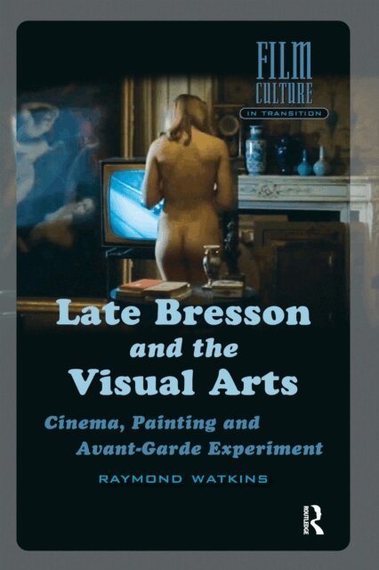 Raymond Watkins - Late Bresson and the Visual Arts, E-bok