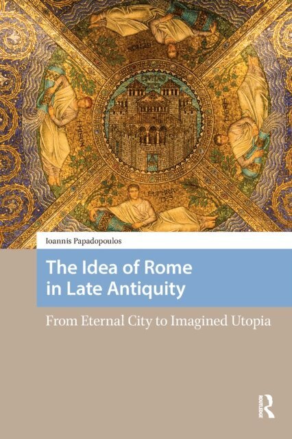 Ioannis Papadopoulos - Idea of Rome in Late Antiquity, E-bok