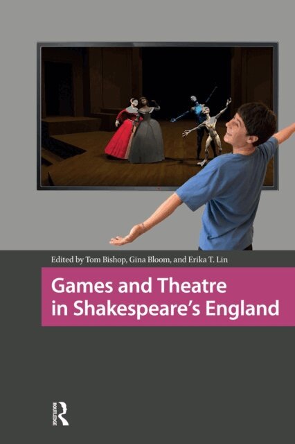 Erika T. Lin, Gina Bloom, Tom Bishop - Games and Theatre in Shakespeare's England, E-bok