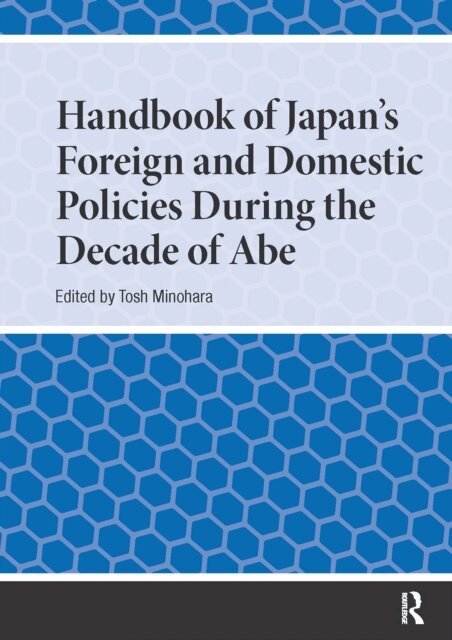 Tosh Minohara - Handbook of Japan's Foreign and Domestic Policies During the Decade of Abe, E-bok