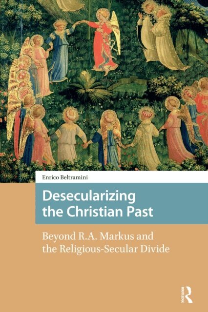 Enrico Beltramini - Desecularizing the Christian Past, E-bok