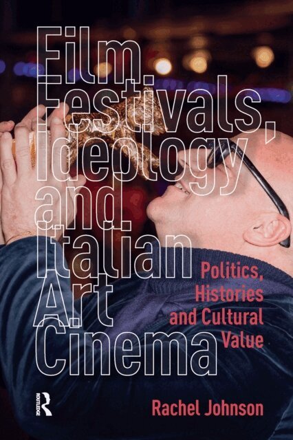 Rachel Johnson - Film Festivals, Ideology and Italian Art Cinema, E-bok