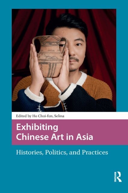 Chui-fun Selina Ho - Exhibiting Chinese Art in Asia, E-bok