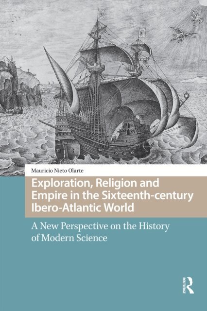 Mauricio Nieto Olarte - Exploration, Religion and Empire in the Sixteenth-century Ibero-Atlantic World, E-bok